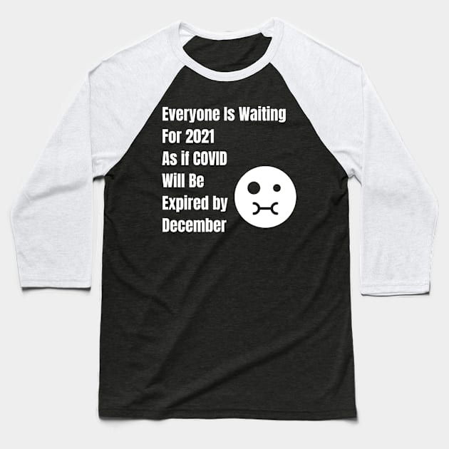 Everyone Is Waiting For 2021 As if COVID Will Be Expired by December 31 Baseball T-Shirt by Just Simple and Awesome